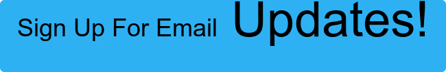 Sign Up For Email Updates! 